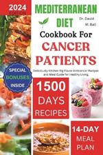 Mediterranean Diet Cookbook for Cancer Patients: Deliciously Kitchen Big Flavor Anticancer Recipes and Meal Guide for Healthy Living