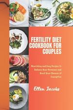Fertility Diet Cookbook for Couples: Nourishing and Easy Recipes to Balance Your Hormones and Boost Your Chances of Conception