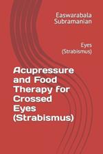 Acupressure and Food Therapy for Crossed Eyes (Strabismus): Eyes (Strabismus)