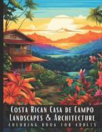 Costa Rican Casa de Campo Landscapes & Architecture Coloring Book for Adults: Beautiful Nature Landscapes Sceneries and Foreign Buildings Coloring Book for Adults, Perfect for Stress Relief and Relaxation - 50 Coloring Pages