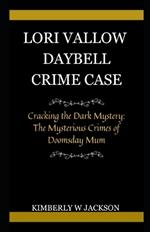 Lori Vallow Daybell Crime Case: Cracking the Dark Mystery: The Mysterious Crimes of Doomsday Mum