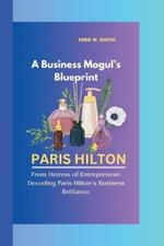 Paris Hilton: A Business Mogul's Blueprint-From Heiress of Entrepreneur: Decoding Paris Hilton's Business Brilliance