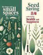 Seed Saving for Beginners: Master Year-Round Seed Techniques, Comprehensive Guide for Harvesting, Storing, Germinating & Growing Diverse Seeds for Ultimate Self-Sufficiency, Perfect for Preppers & Home Gardeners. Essential for Sustainable Living