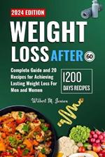 Weight Loss After 60: The Complete Guide and 20 Recipes for Achieving Lasting Weight Loss for Men and Women