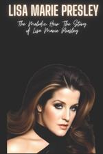 Lisa Marie Presley: The Melodic Heir: The Story of Lisa Marie Presley