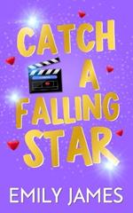 Catch a Falling Star: A Billionaire Movie Star, Enemies to Lovers, Second Chance, Secret Baby Romance