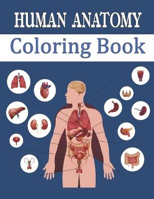 Human Anatomy Coloring Book: Entertaining and Instructive Guide to Body - Bones, Muscles, Blood, Nerves - Oussama Zinaoui - cover