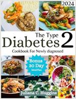 The Type 2 Diabetes Cookbook for Newly Diagnosed 2024: Eating Well with Type 2 Diabetes; Your Guide to Irresistible and Affordable Recipes for Managing Type 2 Diabetes with a Versatile 30-Day Meal Plan