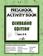 Preschool Activity Book - Dinosaur Edition: Engaging Dinosaur-Themed Activity Book for Kids Ages 3 to 5: Coloring Book, Connect the Dots, Mazes, and Much More!