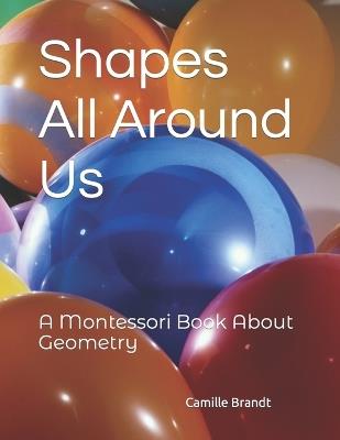 Shapes All Around Us: A Montessori Book About Geometry - Camille Brandt - cover