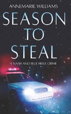 Season To Steal: A Nash and Blue Heist Thriller - Annemarie Williams - cover