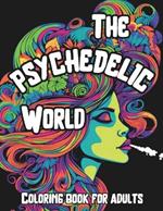 The Psychedelic World: Coloring book for adults: A beautiful coloring book about the psychedelic world with surreal and kaledoscopic images.