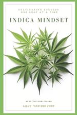 Indica Mindset: A comprenhensive guide Covering All aspects of Indica Cannabis Cultivation