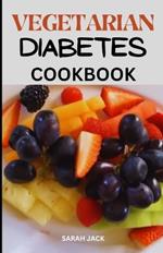The Vegetarian Diabetes Cookbook: Balancing Blood Sugar Through Wholesome, Plant-Powered Recipes