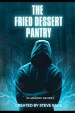 The Fried Dessert Pantry: 30 Amazing Recipe's