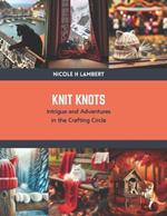 Knit Knots: Intrigue and Adventures in the Crafting Circle