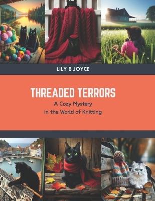 Threaded Terrors: A Cozy Mystery in the World of Knitting - Lily B Joyce - cover