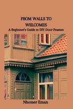 From Walls to Welcomes: A Beginner's Guide to DIY Door Frames