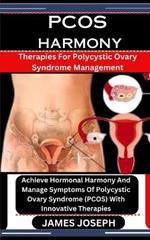 Pcos Harmony: Therapies For Polycystic Ovary Syndrome Management: Achieve Hormonal Harmony And Manage Symptoms Of Polycystic Ovary Syndrome (PCOS) With Innovative Therapies