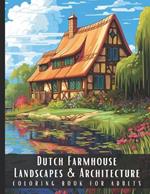 Dutch Farmhouse Landscapes & Architecture Coloring Book for Adults: Beautiful Nature Landscapes Sceneries and Foreign Buildings Coloring Book for Adults, Perfect for Stress Relief and Relaxation - 50 Coloring Pages