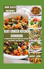 Beat Cancer Kitchen Cookbook: A Comforting Recipe Guide for Cancer Treatment and Recovery