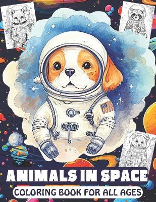 Animals in Space Coloring Book for All Ages: Wonderful Animals in The Space Illustrations For Adults And Kids All Ages . - Lovely One - cover