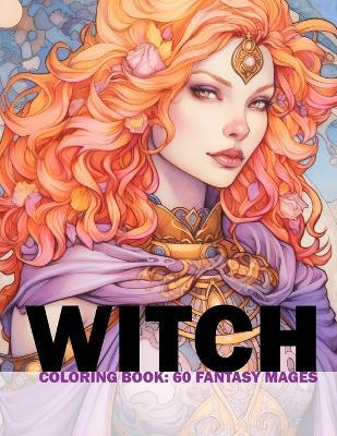 Witch Coloring Book: 60 Fantasy Mages: Adult/Teens Coloring Book - Portraits Of Fantasy Mages For You To Color And Paint - Lara Englund Design - cover