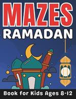 Ramadan Gifts for Kids: Ramadan Mazes for Kids Ages 8-12: 32 Fun and Challenging Different Ramadan Shapes Activity Book for Boys and Girls with Solutions