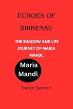 Echoes of Birkenau: The Shadow and life journey of Maria Mandl