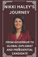 Nikki Haley's Journey: From Governor to Global Diplomat and Presidential Candidate