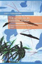 The UFO Issue in Central Africa: (Gabon, Congo, Democratic Republic of Congo)