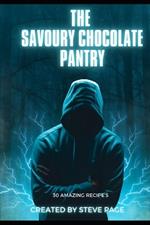 The Savoury Chocolate Pantry: 30 Amazing Recipe's