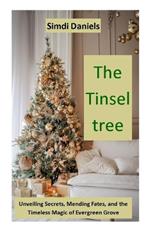 The Tinsel tree: Unveiling Secrets, Mending Fates, and the Timeless Magic of Evergreen Grove