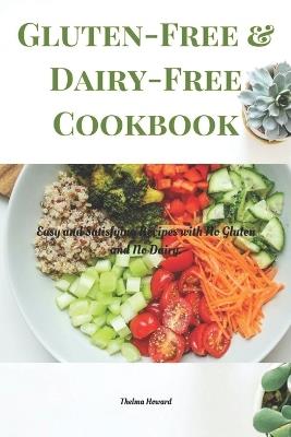 Gluten-Free & Dairy-Free Cookbook: Easy and Satisfying Recipes with No Gluten and No Dairy. - Thelma Howard - cover