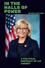 In The Halls Of Power: A Political Portrait Of Liz Cheney