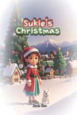 Sukie's Christmas: A Touching Tale of a Young Girl's Pure Christmas Wish, Like the White Snow