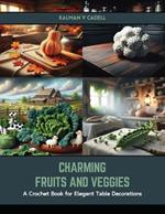 Charming Fruits and Veggies: A Crochet Book for Elegant Table Decorations