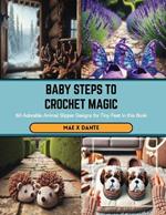 Baby Steps to Crochet Magic: 60 Adorable Animal Slipper Designs for Tiny Feet in this Book