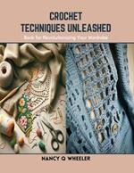 Crochet Techniques Unleashed: Book for Revolutionizing Your Wardrobe