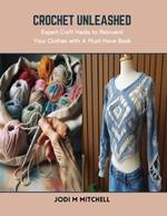 Crochet Unleashed: Expert Craft Hacks to Reinvent Your Clothes with A Must Have Book