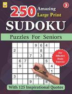 250 Amazing Large Print SUDOKU Puzzles For Seniors: BOOK 3: With 125 Inspirational Quotes: 250 Puzzles with Solutions