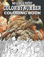 80 Large Print Color By Number Coloring Book: Large Print Color by Number Book with birds, flowers, animals, butterfly and more (color by number for adults)
