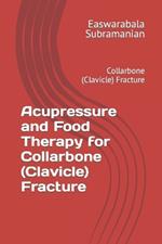 Acupressure and Food Therapy for Collarbone (Clavicle) Fracture: Collarbone (Clavicle) Fracture