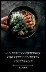 Diabetic Cookbooks for Type 2 Diabetes Vegetarian: Plant-Based Meals for Managing Type 2 Diabetes the Delicious Way