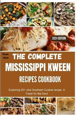 The complete Mississippi Kween recipes Cookbook: Exploring 50+ viral Southern Cuisine recipe, A Feast for the Soul - Maryann Johnson - cover