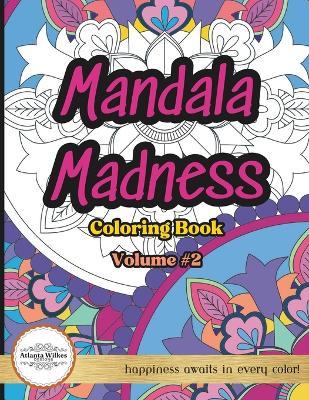 Mandala Madness Volume 2: Adult Coloring Book, Stress Relieving Mandala Designs For Relaxation - Atlanta Wilkes - cover