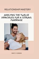 Relationship Mastery: Applying the twelve principles for a strong
