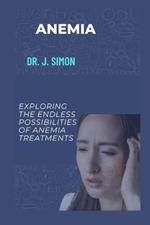 Anemia: Exploring the Endless Possibilities of Anemia Treatments