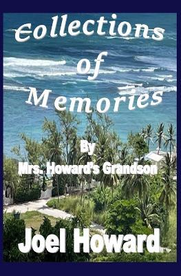 Collections of Memories: By Mrs. Howards Grandson - Joel Howard - cover