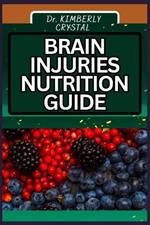 Brain Injuries Nutrition Guide: Nourishing The Mind, Unlocking Essential Healing Potentials And Fueling Recovery